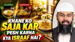 Khane Ko Saja Kar Pesh Karna Kya Israaf Hai By Adv. Faiz Syed