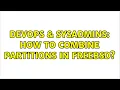 DevOps SysAdmins How to combine partitions in FreeBSD