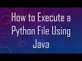 How to Execute a Python File Using Java