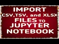 HOW TO IMPORT CSV TSV AND XLSX FILES TO JUPYTER NOTEBOOK