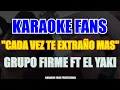 Cada Vez Te Extraño Mas - Grupo Firme Ft El Yaki - Karaoke
