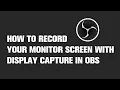 How to Record Your Monitor Screen With Display Capture in OBS