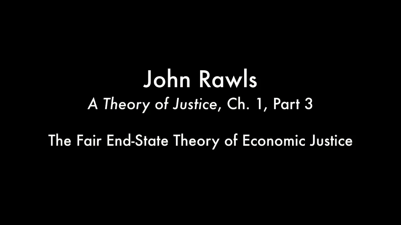 The Fair End-State Theory of Economic Justice (Rawls - A Theory of Justice, Ch  1, Part 3)
