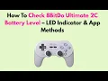 How to Check 8BitDo Ultimate 2C Battery Level - LED Indicator App Methods