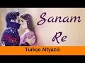 Download Lagu Sanam Re - Türkçe Alt Yazılı | Arijit Singh | Ah Kalbim