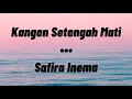 Download Lagu Kangen Setengah Mati - Safira Inema || Lirik Lagu