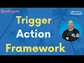 Trigger Action Framework