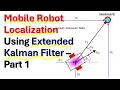 Mobile Robot Localization Using Extended Kalman Filter - Part 1 Problem Formulation