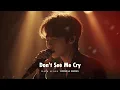 Lagu Don't See Me Cry - Heartbroken Love Song💔😭 Beautiful Emotional Sad Love Song || English Sad Song💔