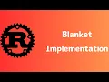 Rust Blanket Implementation Tutorial 009