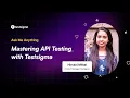Webinar Mastering API Testing with Testsigma