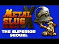 Why Metal Slug X is the SUPERIOR Sequel