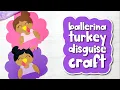 Ballerina Turkey Disguise Craft For Kids