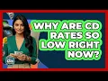 Why Are CD Rates So Low Right Now - Ask Your Bank Teller