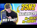 I Forced Windows 11 25H2 on a Very Old CPU No SSE4 Can It Boot