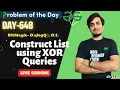 Day 648 - compare list using xor queries GeeksForGeeks Problem Of the Day 16 JUN