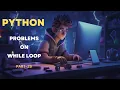 Mastering While Loops problems in Python Live code on while loops python tutorial