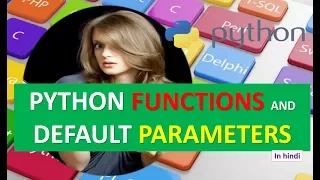 PYTHON FUNCTIONS AND DEFAULT PARAMETERS TUTORIAL 13 IN HINDI