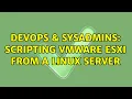 DevOps SysAdmins Scripting VMWare ESXi from a linux server 2 Solutions
