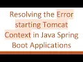Resolving the Error starting Tomcat Context in Java Spring Boot Applications