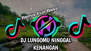 Download DJ LUNGOMU NINGGAL KENANGAN GOLEK LIYANE  REMIX TERBARU FULL BASS 2020 MP3