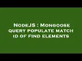 NodeJS Mongoose query populate match id of find elements