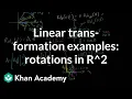Linear transformation examples Rotations in R2 Linear Algebra Khan Academy