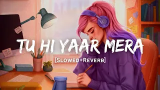 Download Tu Hi Yaar Mera - Arijit Singh \u0026 Neha Kakkar Song | Slowed And Reverb Lofi Mix MP3