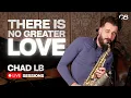 Lagu There is No Greater Love - Chad LB Live Sessions Feat. Kellin Hanas, Liya Grigoryan, Russell Hall