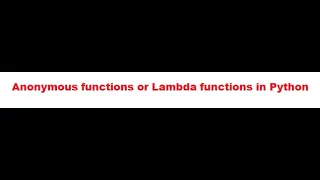 Anonymous functions or Lambda functions in Python
