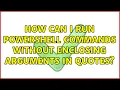 How can I run PowerShell commands without enclosing arguments in quotes