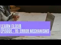 Elixir Episode 16 Error Mechanisms