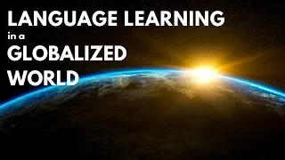 Language Learning in a Globalized World