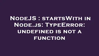 NodeJS startsWith in Node js TypeError undefined is not a function