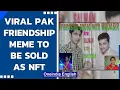 Friendship ended meme from Pakistan to be sold as NFT Friendship ended with Mudasir Oneindia News