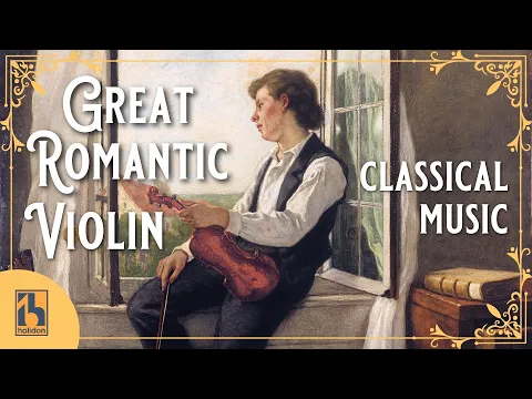 The Great Romantic Violin | The Most Passionate and Virtuosistic Violin Works from the Romantic Era