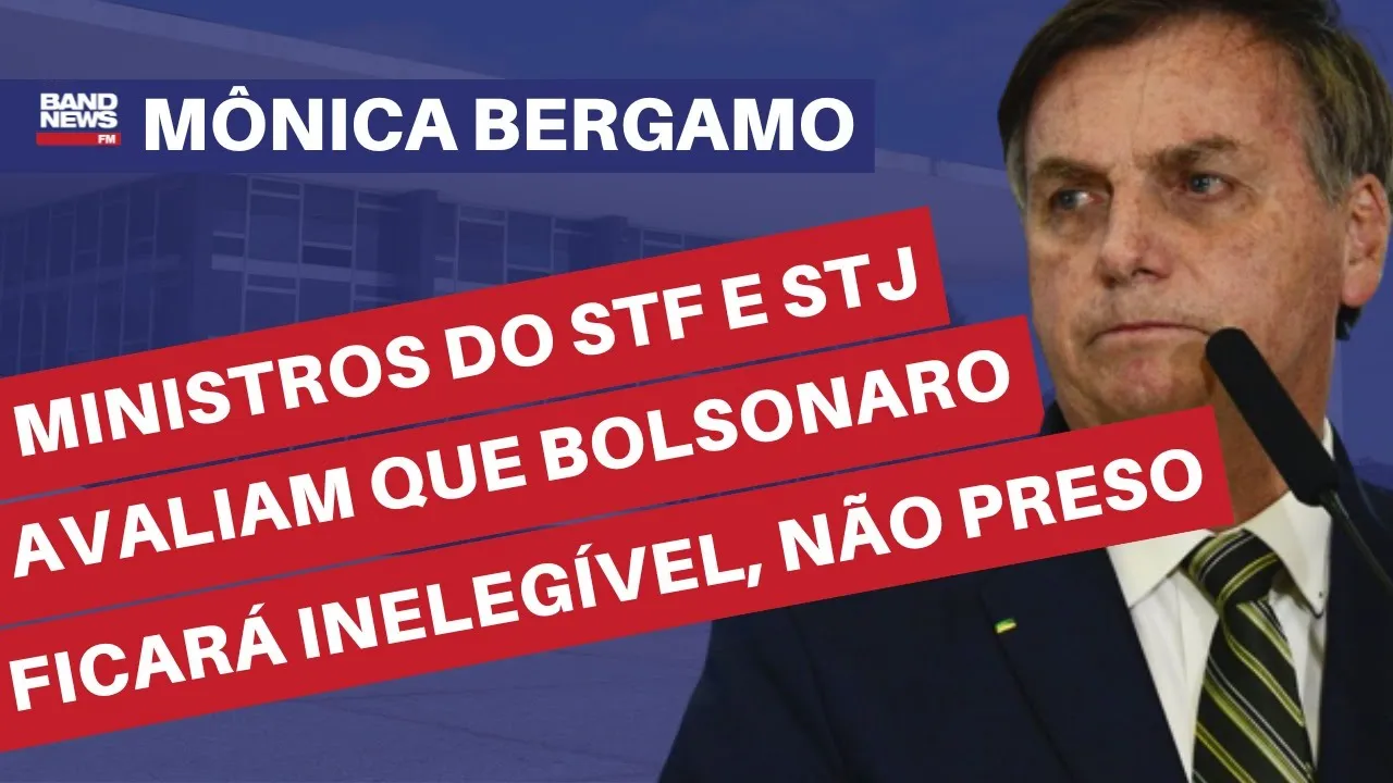 Ministros do STF e STJ avaliam que Bolsonaro ficará inelegível, mas não preso l Mônica Bergamo