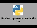 Check whether the given number is present in the list or not