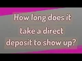 How long does it take a direct deposit to show up