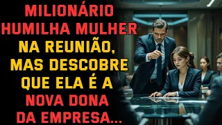 Milionário Humilha Mulher na Reunião, Mas Descobre Que Ela É a Nova Dona da...