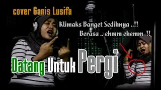 Download Klimaks banget reef nya/DATANG UNTUK PERGI cover ganis lusifa/ (official) MP3