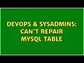 DevOps SysAdmins Can t Repair Mysql Table