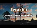 Download Lagu Lirik Lagu Melepasmu bukan mudah Bagiku-Terakhir Cover by Arvian Dwi