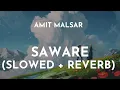 Download Lagu Amit Malsar - Saware (Slowed + Reverb) | Saware Slowed and Reverb | Saware Arijit Singh Lo-Fi Song