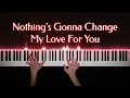 Lagu Nothing's Gonna Change My Love For You | Piano Cover with Strings (with PIANO SHEET)