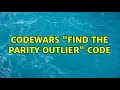 Codewars Find the Parity Outlier code 3 Solutions