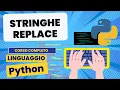 Stringhe 29 replace Python corso completo