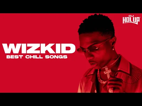 Download MP3 WIZ KID | 2 Hours of Chill Songs | Afrobeats/R\u0026B MUSIC PLAYLIST | Starboy