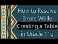 How to Resolve Errors While Creating a Table in Oracle 11g