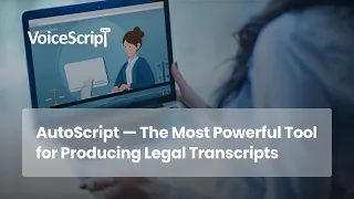 AutoScript - The Most Powerful Tool for Producing Legal Transcripts